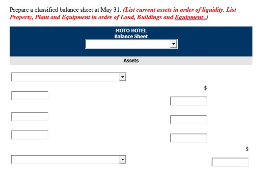 Prepare a classified balance sheet at May 31. (List current assets in order of liquidity. List Property, Plant and Equipment
