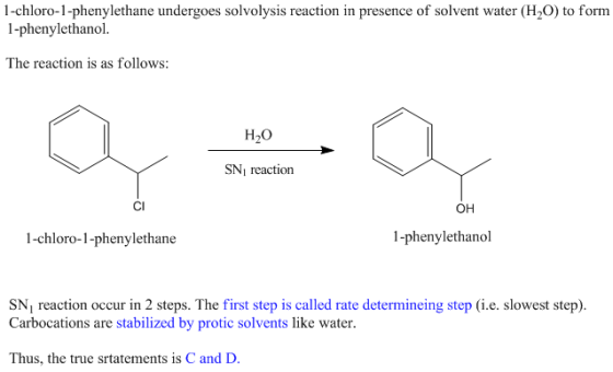 1-chloro-1-phenylethane undergoes solvolysis reaction in presence of solvent water (H20) to form 1-phenylethanol. The reactio