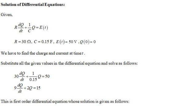 Solution of Differential Equations: Given, R dQ 1 +9=E(t) dt R=30 12, C = 0.15 F, E (t)= 50 V,(0= 0 We have to find the charg