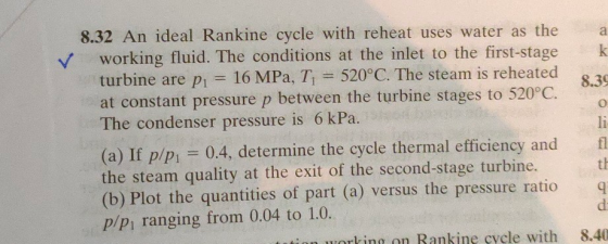 a ✓ 8.39 8.32 An ideal Rankine cycle with reheat uses water as the working fluid. The conditions at the inlet to the first-st