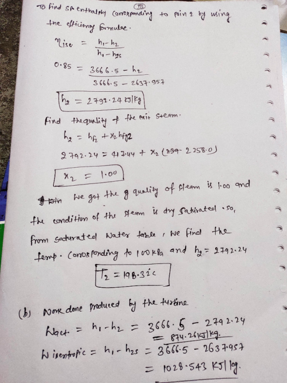 To find spo enthalphy TL conroxponding to po the efficiency formulae. Nise. = nirhe - ho-hgs 0.85 = 3666.5-he. 3666.5 - 2637.