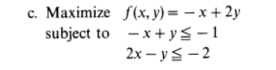 c. Maximize f(x, y)= - x + 2y subject to -x+y-1 2x - y = -2