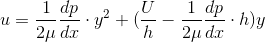 u=\frac{1}{2\mu}\frac{dp}{dx}\cdot y^2+(\frac{U}{h}-\frac{1}{2\mu}\frac{dp}{dx}\cdot h)y