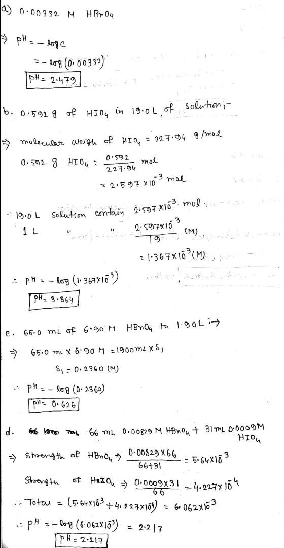 a) 0.00332 M H Brou HPH. — 249 е E-log (0.00332) pH = 20479 ? b. 0.592 g of HIOy in 19.0L of solution - - molodost weig, е ит