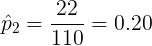 \large \hat{p}_{2} = \frac{22}{110} = 0.20