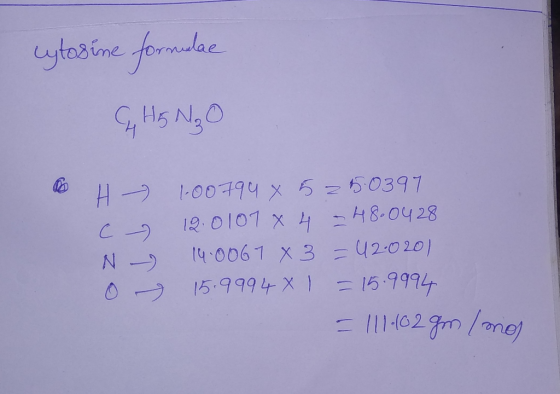 cytosine formulae HG N₂0 I uzo 2 1.00794 x 525.0397 12.0107 x 4 = 48.0428 14.0067 X 3 = 42.0201 15.9994 X 1 = 15.9994 = 111.6