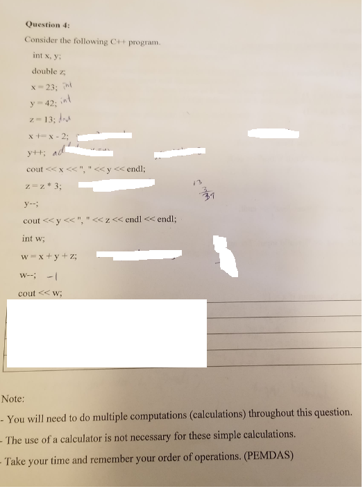 Question 4: Consider the following C++ program int x, y, double z x-23; int y=42; int z=13;. x+= x -2; cout<<x<<,<<y<<endl;