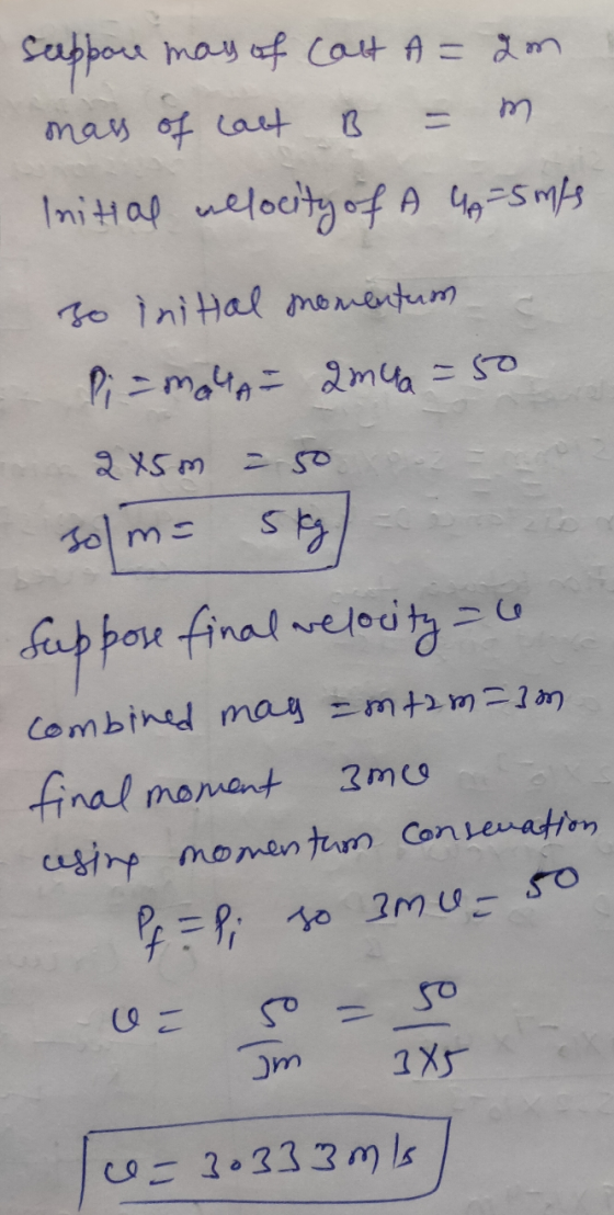 B m suppre mass of Colt A = 2m mass of cact Initial velocity of A 4A=5 m/s o inital momentum Pi=maha Qmua =50 285 m - 50 5 kg