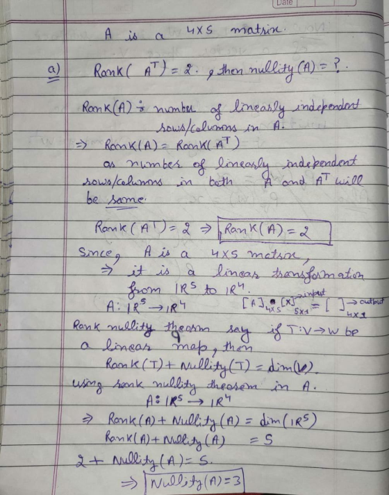Dale I a) A is a 4XS matrinon Rank! A ) = 2: . then nullity (A) = ? Ran (A) = number of linearly independent rows / Columns i