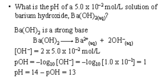 What is the pH of a 5.0 x 102mol/L solution of barium hydroxide, Ba(OH)20q? Ba(OH)2 is a strong base Ва(ОН)— Ва* [OH 2 x5.0x