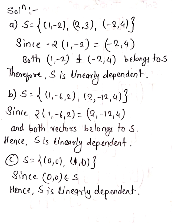Soln a) S-(-2), 2.s), (-2,4)3 Since - (,-2) (2,4) 80 th 12) (-2,4) belongs tos Thereyore, S is Unerly dependent b) S-4,2), (2