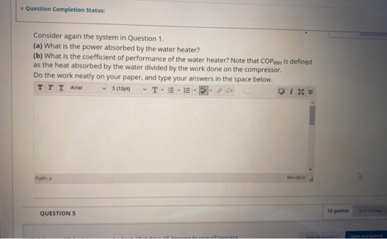 Question Completion Status: Consider again the system in Question 1. (a) What is the power absorbed by the water heater? (b)