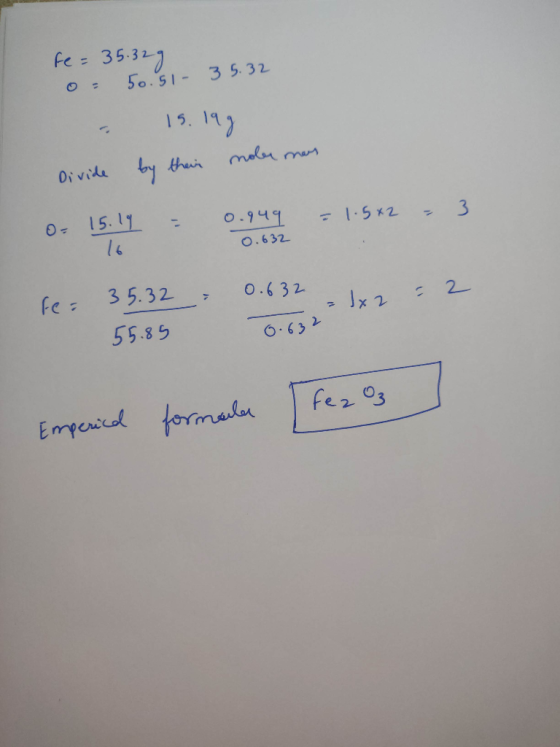 fe= 35.32g 50.51 - 3 5.32 0 - Divide 15.199 by their moler mas O= 15.19 = 0.949 = 1.5+2 - 3 0.632 0.632 0.632 x 2 re= 35.32 5