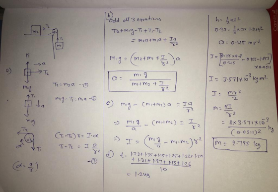 Padd all 3 equations Tatmig-T,+T, -T2 Camling - mza+miat I h. I al 2 0.35= 1x ax 1.2492 a=0.45ms? I=10 155 49.8 avreten x0.05