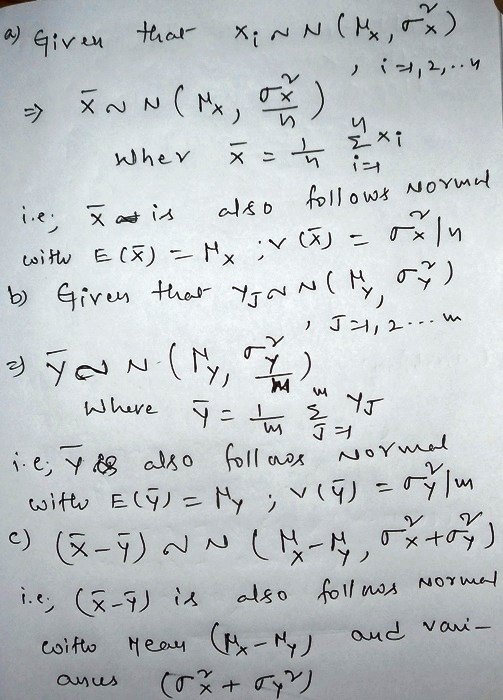 a) Given that X; NN (Mx, 5x). - XNN(Mx, of a Wher x = ħ axi ie; Xat is also follows normal with E(F) = Mx :v (F) = oxlu b Gir