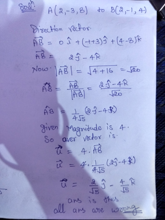 Soll A(2,-3,8) to BC2,-1,4) Direction rector. AB= o î + (-++3) 9 + (4-8)R 2 9 – 4 Now LABI = JA+16 - Teo AB A 2 § - 4 AB 455