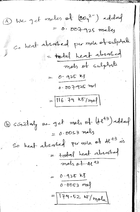 h we get moles of (son 2) added = 0.007925 makes so heat absorbed per mole of sulphate a motal heat absorbed mols of sulphate