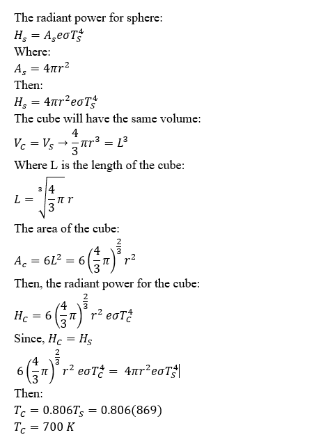 The radiant power for sphere: H, AeoT Where Ag 4r2 Then Η,-4πr?e σT; The cube will have the same volume: 4 L3 Vc = Vs 3 Where