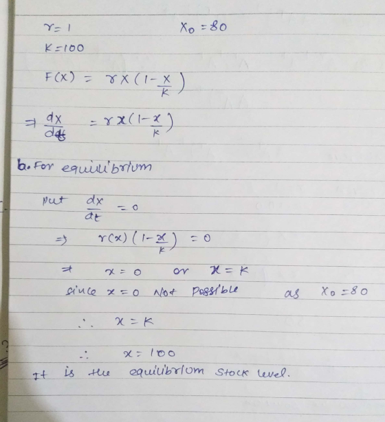 Xo =80 K=100 F(x) = xx(-* ) alone = YX(13 l. For equilibrium 3 rca (1-2) = 0 a x=0 since x=0 or Not n=k possible as Xo=80 : x