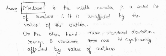 of Answer | Median is the middle number in a sorted list numbers it is an affected by the value of the outlier- On the other