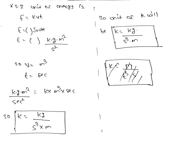 I sx onit of energy is Es Kut so onit of k will aq E=() Joute Ei j kig.m? st k=kg. ss.om so va m3 KA 43 t= sec B. Kigom? KX n