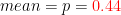 mean = P = 0.44