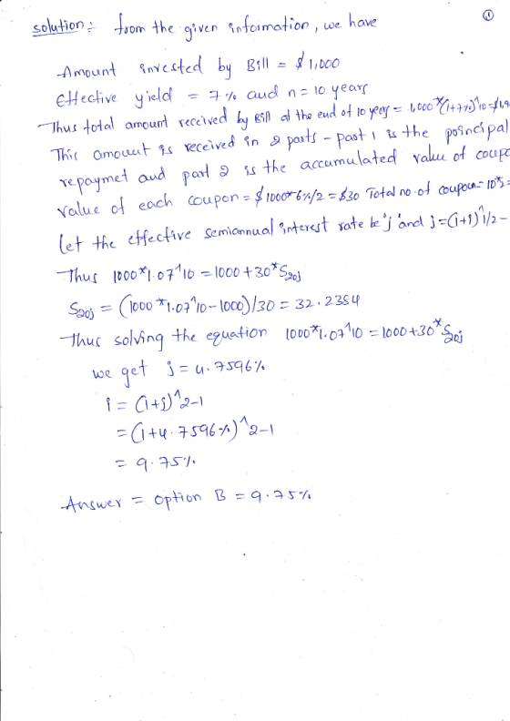 solution toom the given information , we have Amount invested by Bill = $1,000 Effective yield = 7% and n= 10 years Thus tota