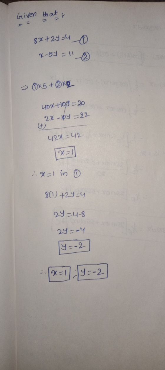 Griven that is 8x+2y= 40 x-59 = 11 20x5+2x9 yox Hop=20 2x-104 = 22 + 42x=42 x=11 X=1 in 80 +2y=4 24-u-8 24 =-4 y=-2 x=1 y=-2