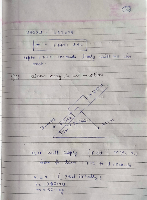 D 250 x + = 4 43.025 + 1.772) sec upto 1.7721 seconds body will be in rest lii). When body is in motion 250+ 40 IX Hin K 96.2
