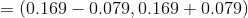 = (0.169 -0.079.0.169 +0.079)