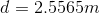 d = 2.5565 m