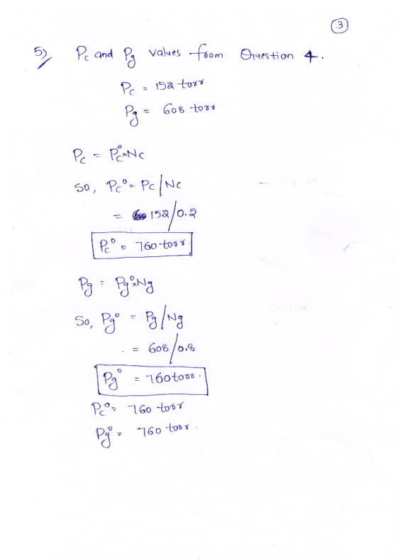 5 Question 4. Pc and Pg values from - Pc = 152 tor = 608 toro Pe = Pienc So, Pe=Pc/ne - les 153/0.2 Peo s 160 toor Pg - Pogan