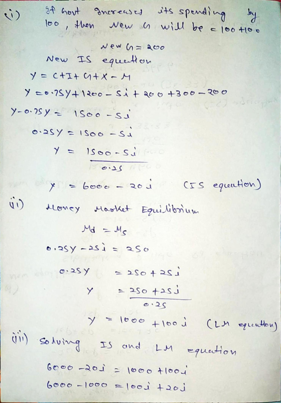 If Govt Increases its spending by 100, then New is will be a 100 too new a = 200 New Is equation y=C+I+ 4+x-M Y 20.757 +1200