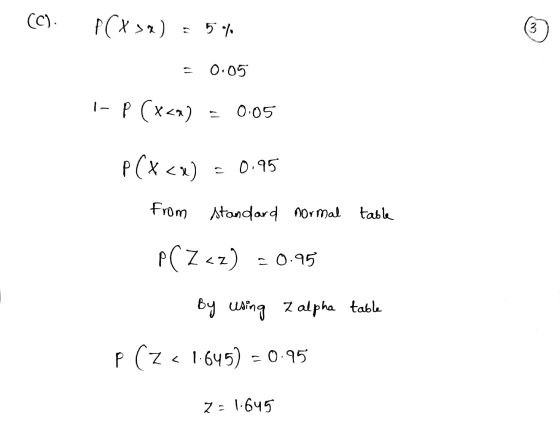 (C). P(Xxx) 5% 3 0.05 1- P(x<a) 0.05 P(x<x) 0.95 from standard normal table P(Z <z) c0.95 By using z alpha table P (Z < 1.645
