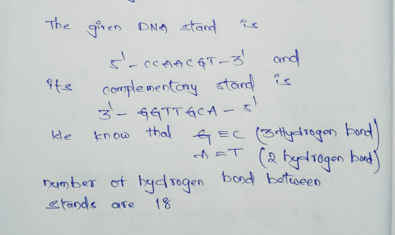 The giren DNA stand is saccaacataz and its complementary stand is 3-GGTTGCA-s ke know that GEC (3Hydrogen DET (2 bydrogen b
