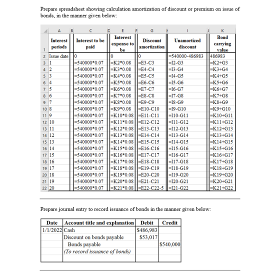 Prepare spreadsheet showing calculation amortization of discount or premium on issue of bonds, in the manner given below C. E