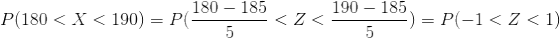 P(180<X<190)=P(\frac{180-185}{5}<Z<\frac{190-185}{5})=P(-1<Z<1)