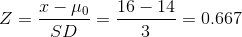 Z=\frac{x-\mu_0}{SD}=\frac{16-14}{3}=0.667