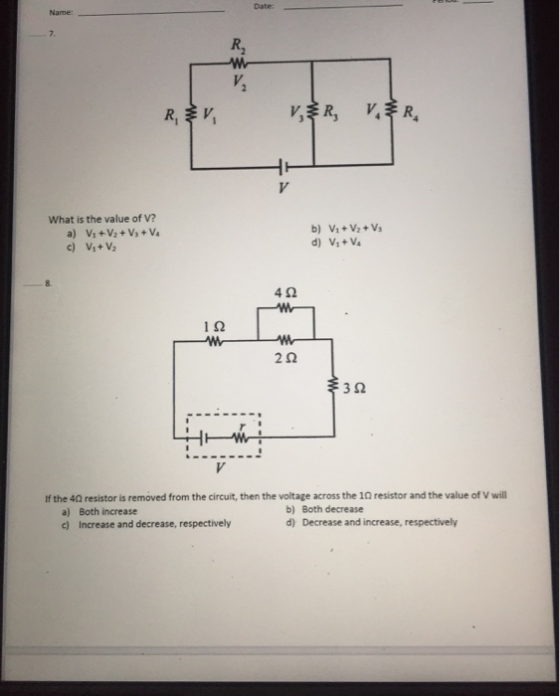 Date: Name: 7. R W RBV VR, VBR, What is the value of V? a) V; +V2 + V, VA c) Vz+V2 b) V1 + V2 +V, d) V, + V 412 w 122 W 22 V