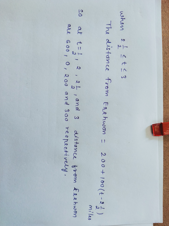 when 2 1/2 eta 3 The distance from Erehwon = 200+ 1001t-22) miles so at t= 1, 2, 21, and 3 distance from trehwon. are 6oo, o,