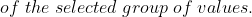 \;of \;the \;selected \;group \;of \;values.\;