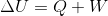 \Delta U = Q+W