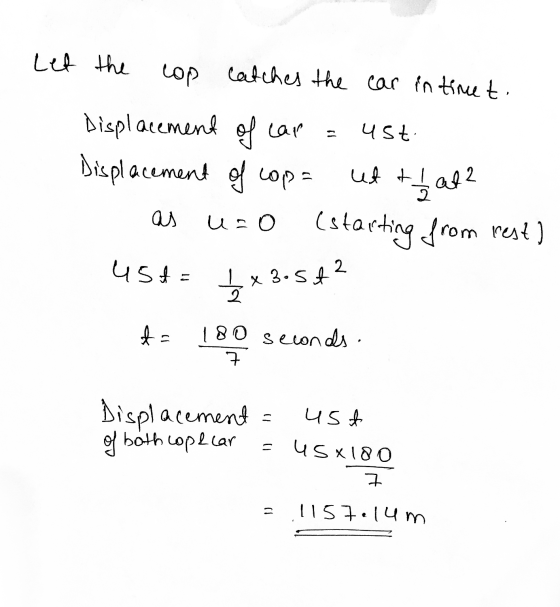 Let the cop catches the car in time to ust ut that? Displacement of car Displacement of copa as uso (starting from rest) 45+=