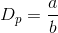 D_p=\frac{a}{b}