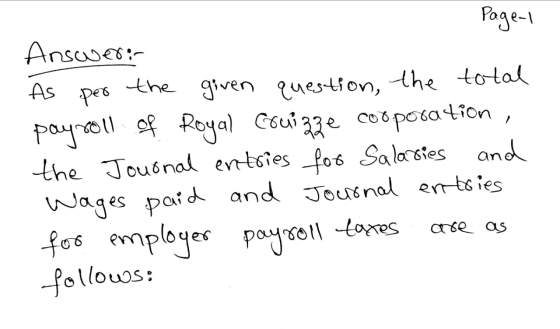 Page-1 Answer: As per the given question, the total payroll of Royal Couizze cooporation, the Journal entries for Salaries an