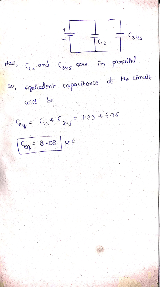 (345 Ciz Now, Ciz and (345 are in parallel ot the circuit SO Egueiolent capacitance will be Cea = Pigt Caur 1033 +6.75 Eq = 8