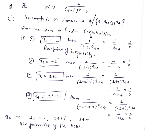 4 1 PCZ) = (z-;)4+4 (il Holomorphic in domein - 9,192191 we have to find singulerities - than if a 1 1 then 1 I I (1-1)4+4 fi