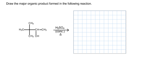 Draw the major organic product formed in the following reaction CH3 H2SO4 conc H-CH3 H3 OH