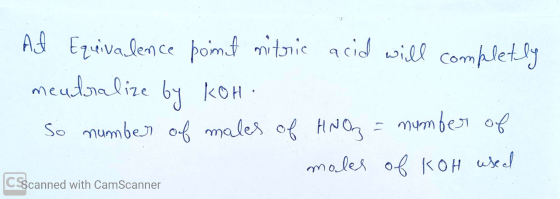 Act Equivalence poimut nitric acid will completly meutralize So number of males of HNO3 = number of moles of KOH used by Koh
