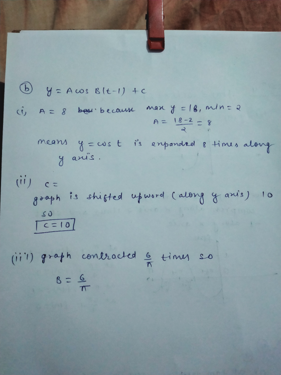 6 Y = Acos Blt-1) tc. A 8 bent because man y = 18, min=a. A = 18-2 = 8 means y = cost is expanded 8 times along 3 аш с. graph